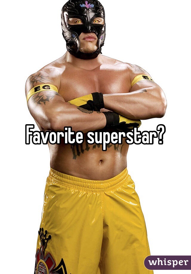 Favorite superstar?