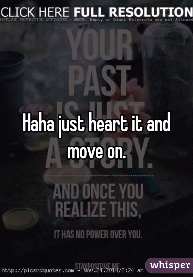 Haha just heart it and move on. 