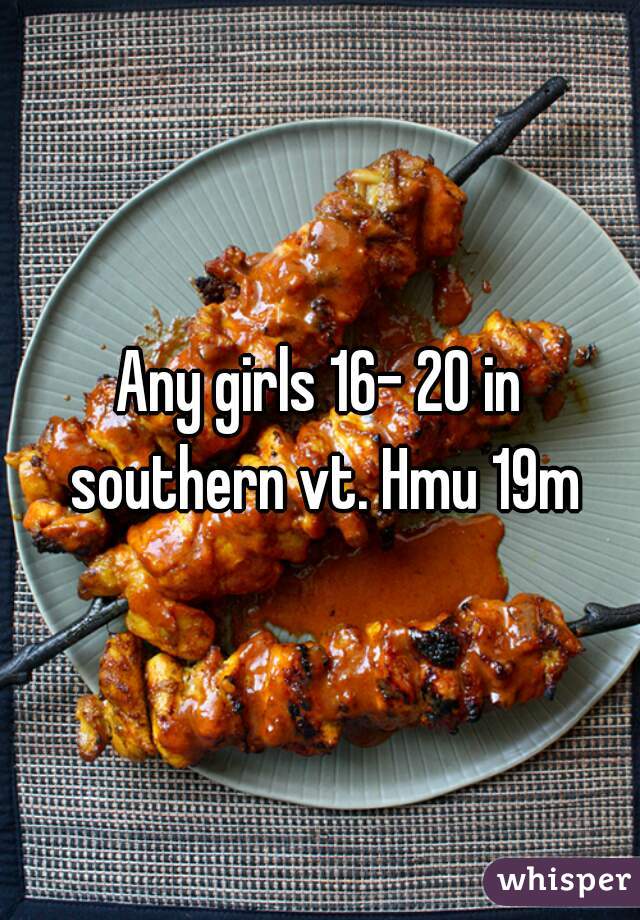 Any girls 16- 20 in southern vt. Hmu 19m