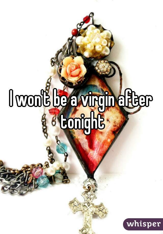 I won't be a virgin after tonight