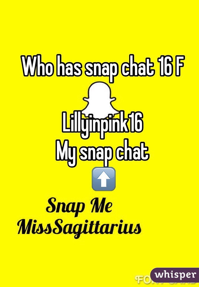 Who has snap chat 16 F 

Lillyinpink16 
My snap chat 
⬆️