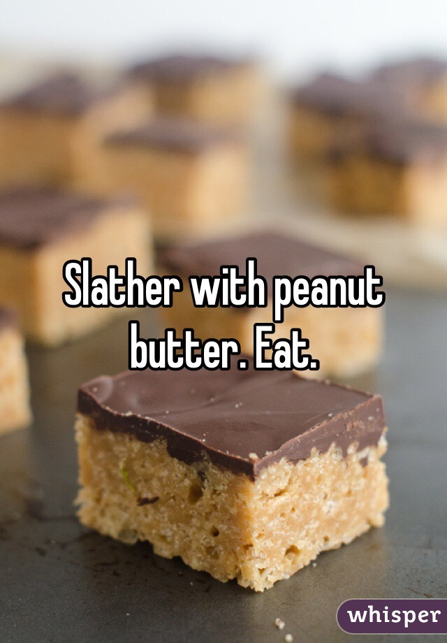 Slather with peanut butter. Eat.
