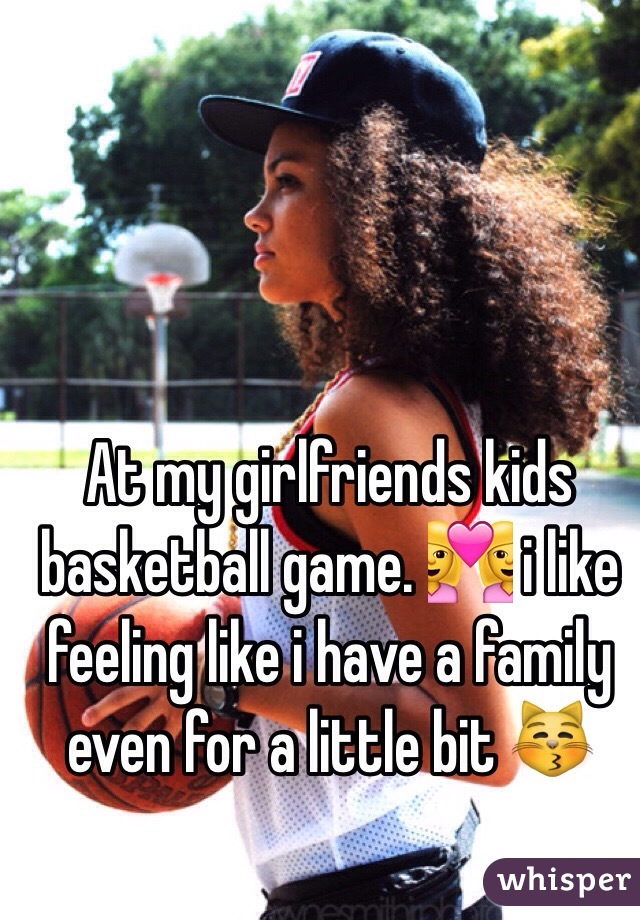 At my girlfriends kids basketball game. 👩‍❤️‍👩 i like feeling like i have a family even for a little bit 😽