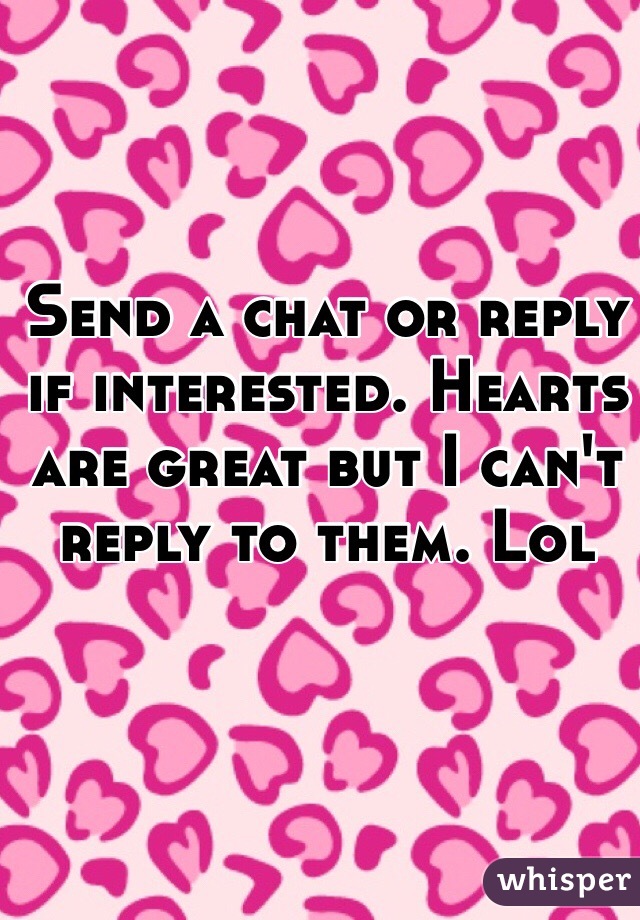 Send a chat or reply if interested. Hearts are great but I can't reply to them. Lol