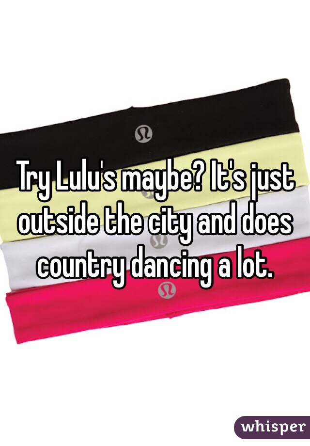 Try Lulu's maybe? It's just outside the city and does country dancing a lot. 