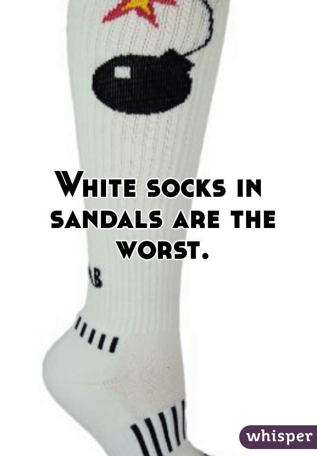 White socks in sandals are the worst.