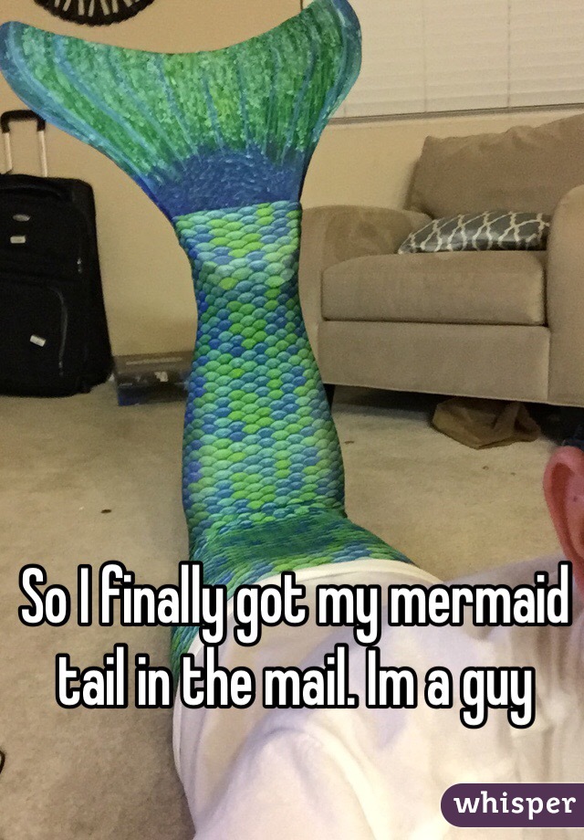 So I finally got my mermaid tail in the mail. Im a guy 