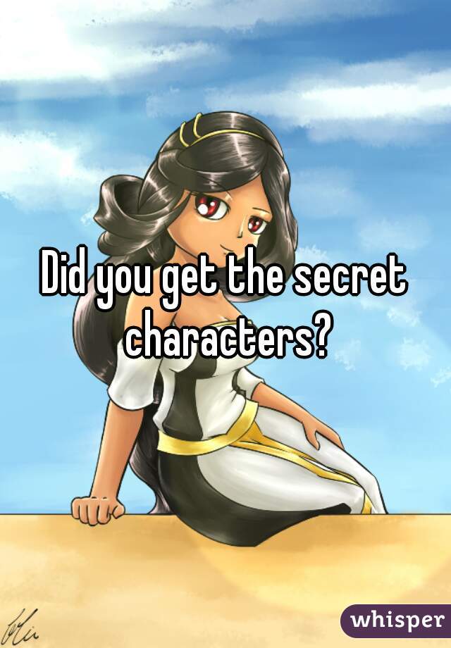 Did you get the secret characters?