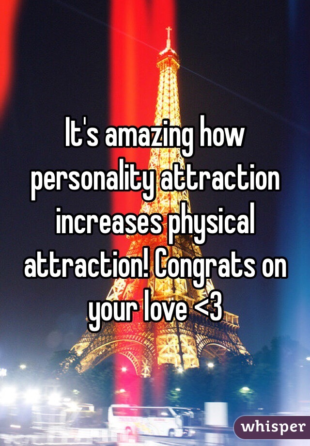 It's amazing how personality attraction increases physical attraction! Congrats on your love <3