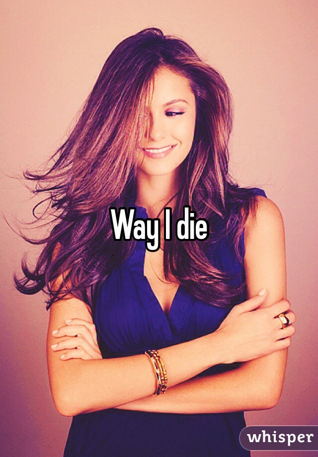 Way I die 