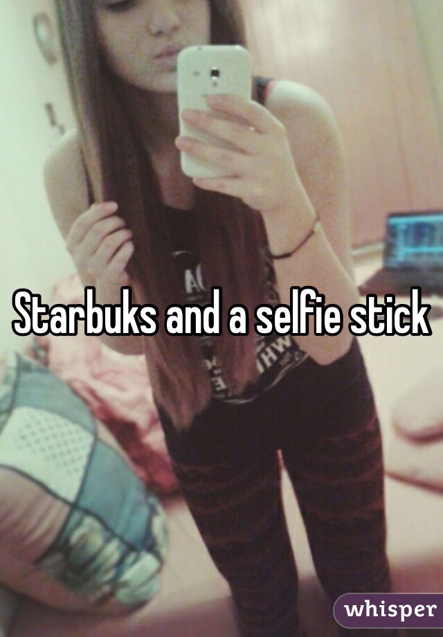 Starbuks and a selfie stick