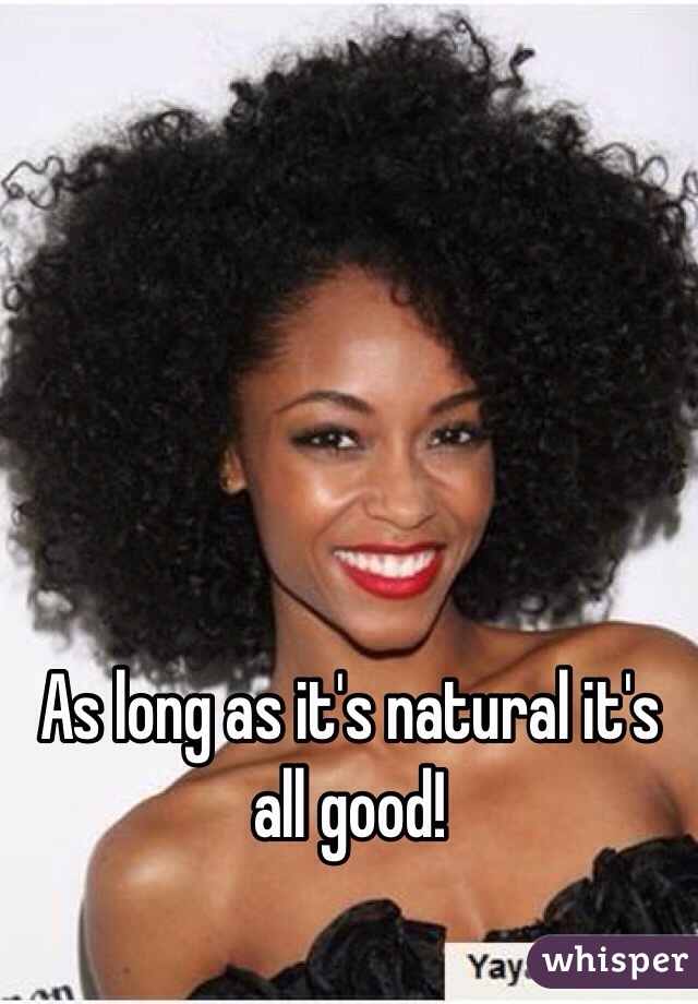 As long as it's natural it's all good!