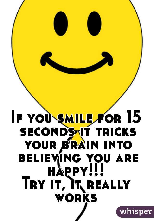 If you smile for 15 seconds it tricks your brain into believing you are happy!!! 
Try it, it really works 