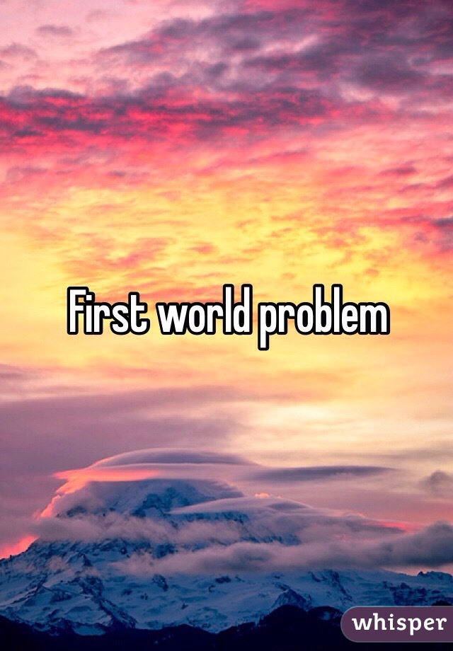 First world problem