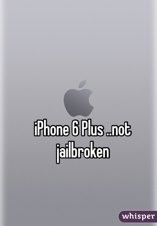 iPhone 6 Plus ..not jailbroken