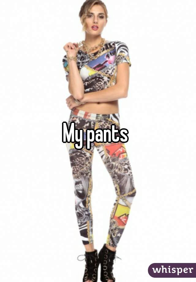 My pants 