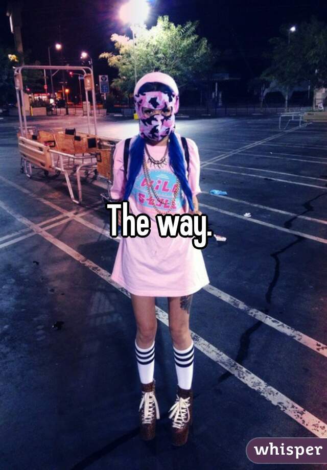 The way. 