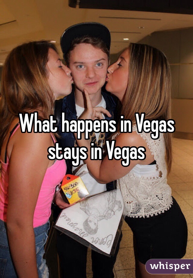 What happens in Vegas stays in Vegas 