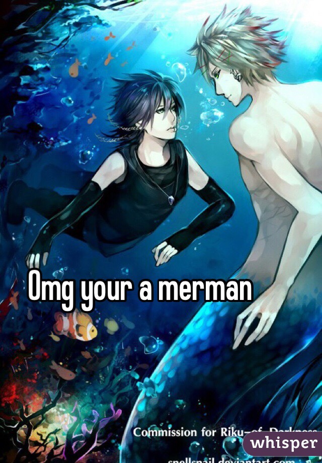 Omg your a merman