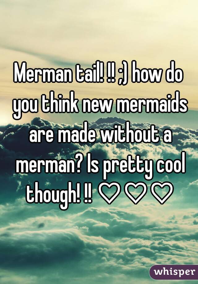 Merman tail! !! ;) how do you think new mermaids are made without a merman? Is pretty cool though! !! ♡♡♡