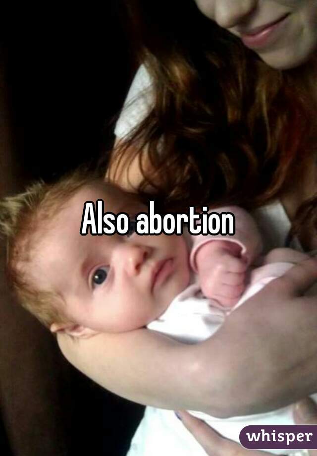 Also abortion