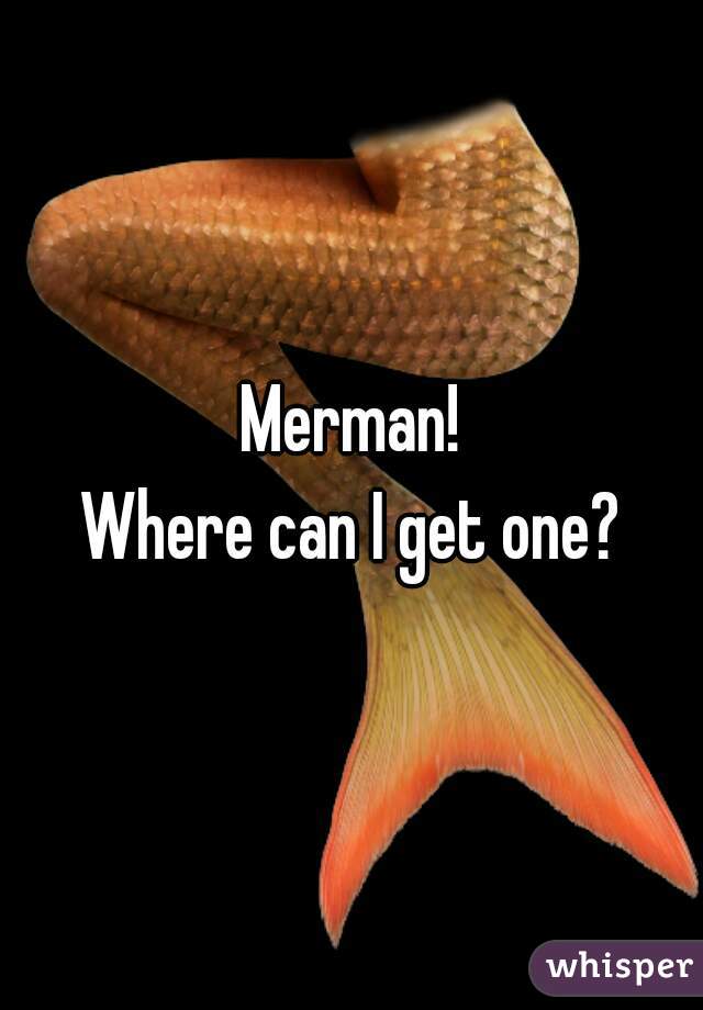 Merman!
Where can I get one?