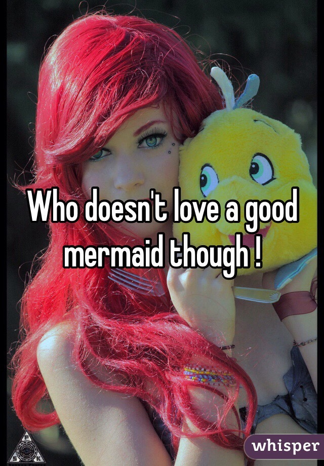 Who doesn't love a good mermaid though ! 