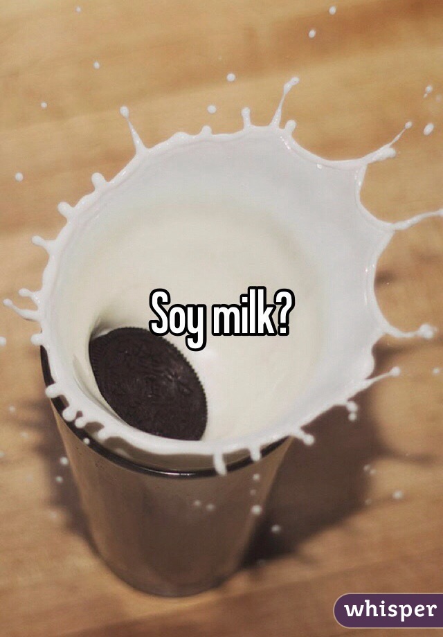 Soy milk?