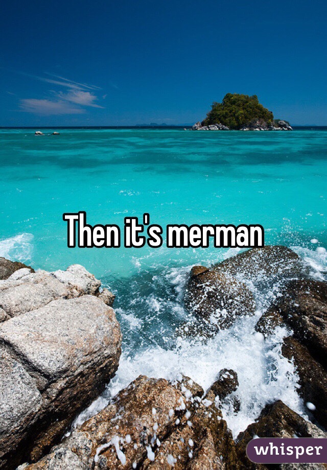 Then it's merman 