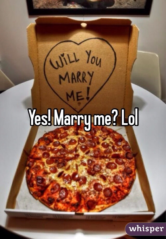 Yes! Marry me? Lol