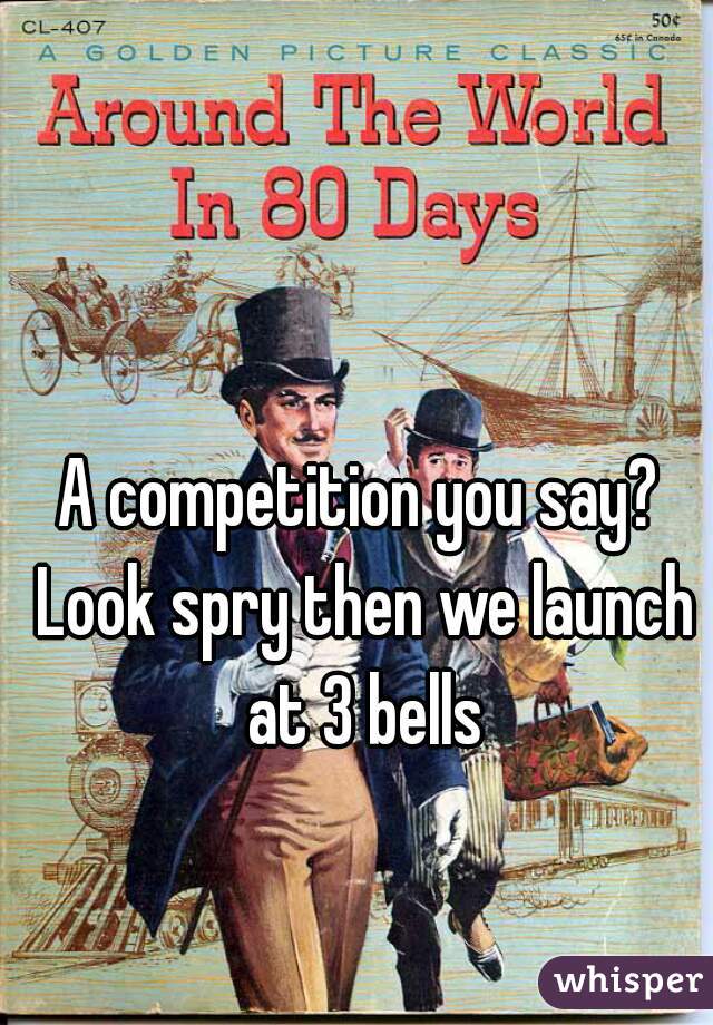 A competition you say? Look spry then we launch at 3 bells