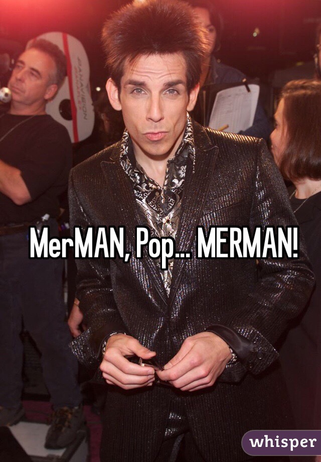 MerMAN, Pop... MERMAN!