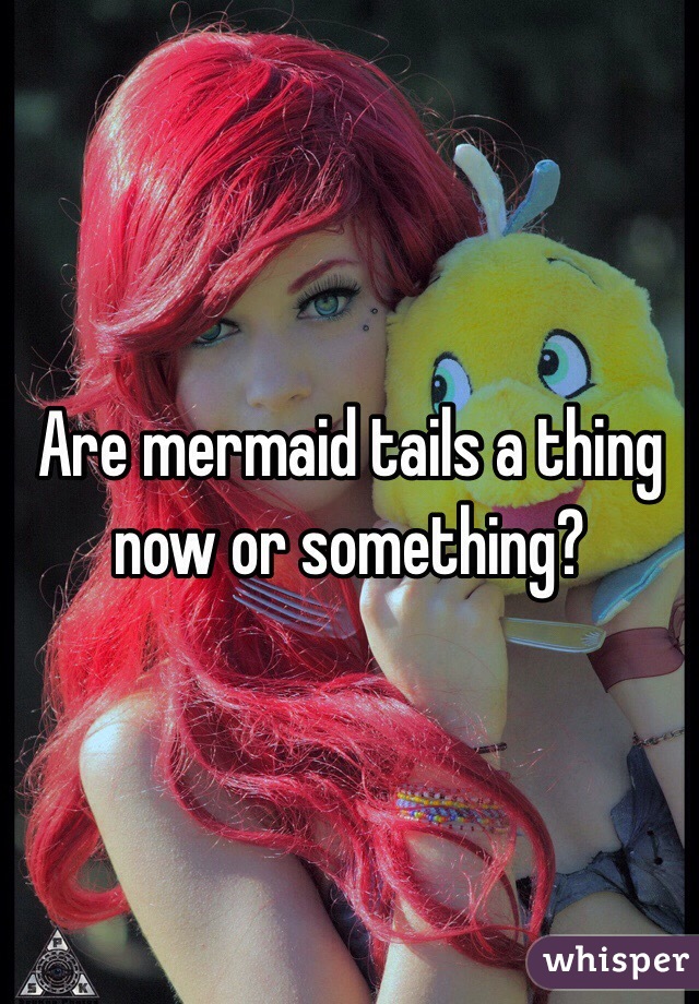 Are mermaid tails a thing now or something?