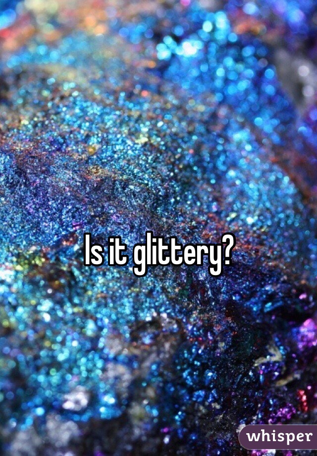 Is it glittery? 