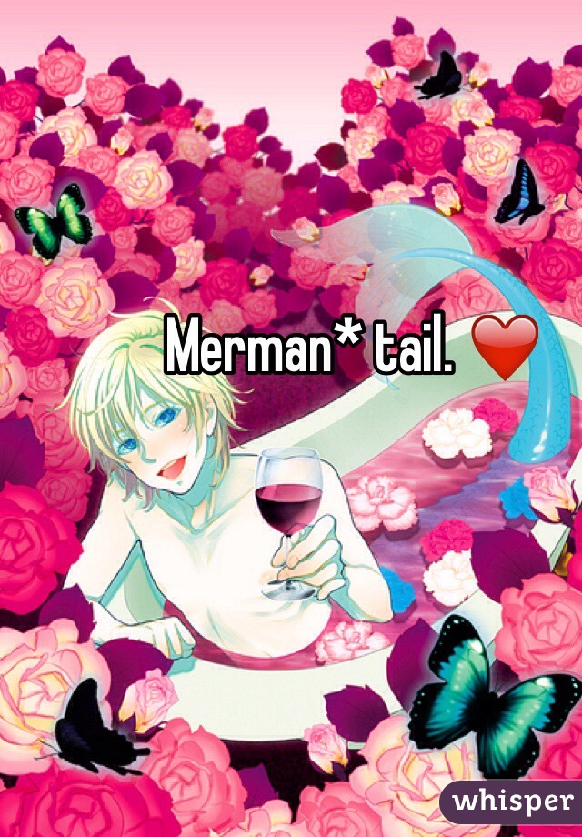 Merman* tail. ❤️