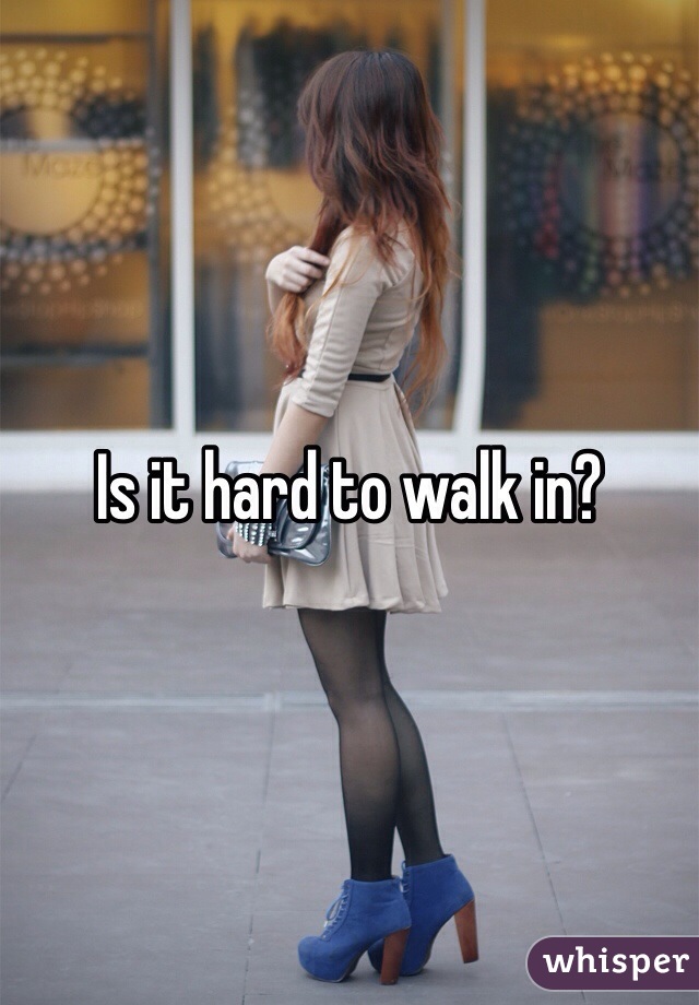 Is it hard to walk in?