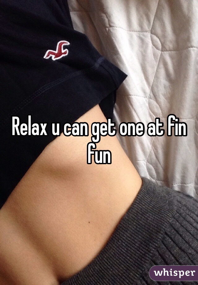 Relax u can get one at fin fun