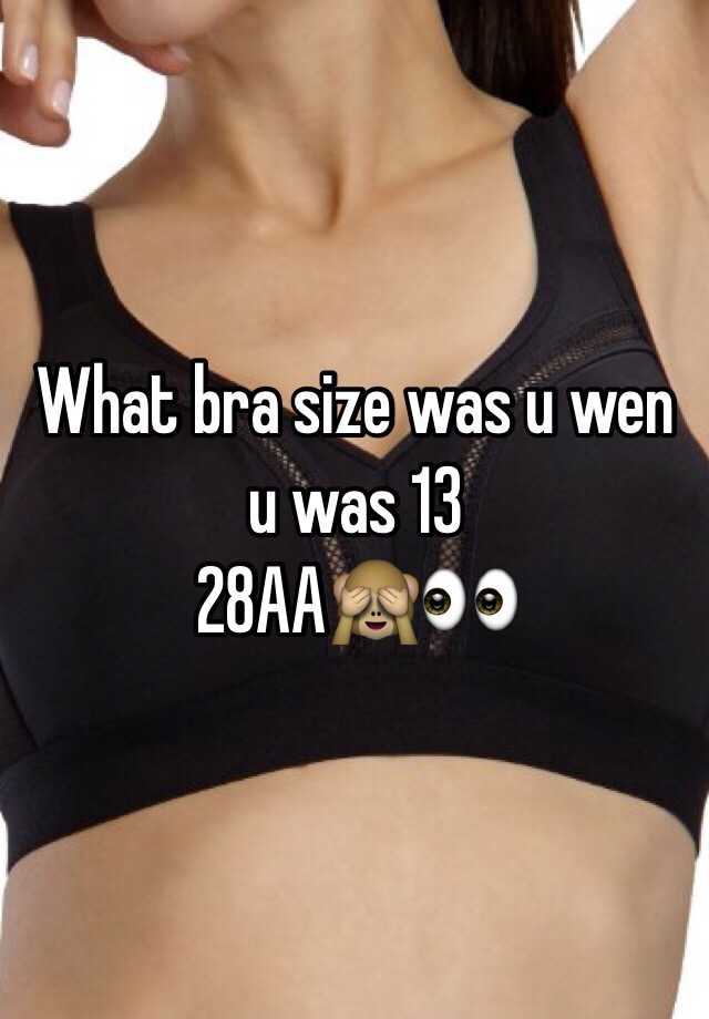 What bra size was u wen u was 13 28AA🙈👀