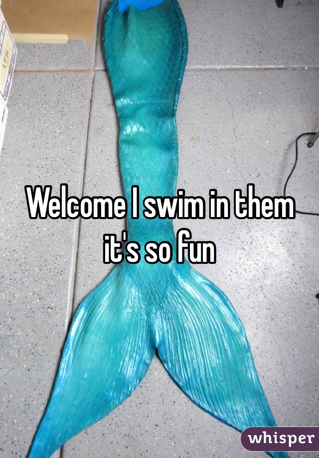 Welcome I swim in them it's so fun