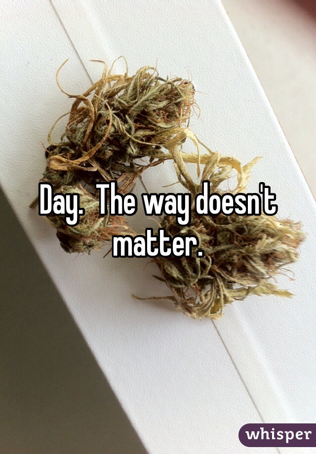 Day.  The way doesn't matter.