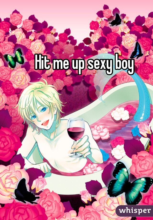 Hit me up sexy boy