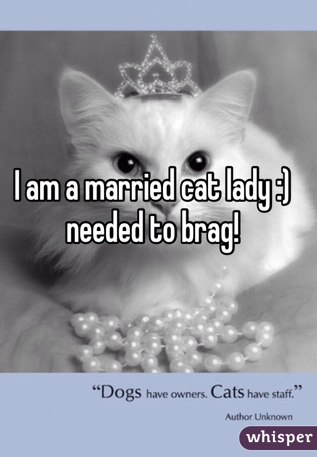 I am a married cat lady :) needed to brag!
