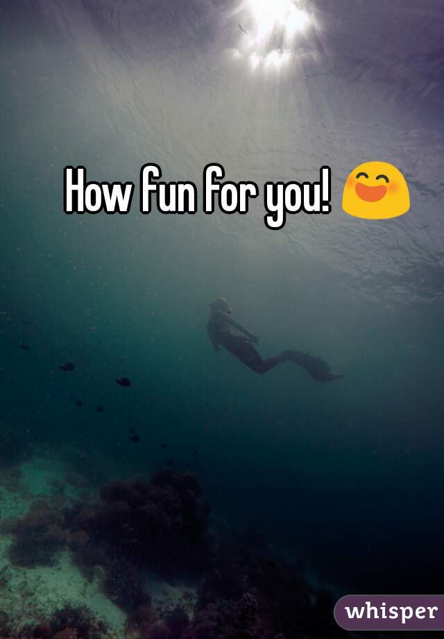 How fun for you! 😄