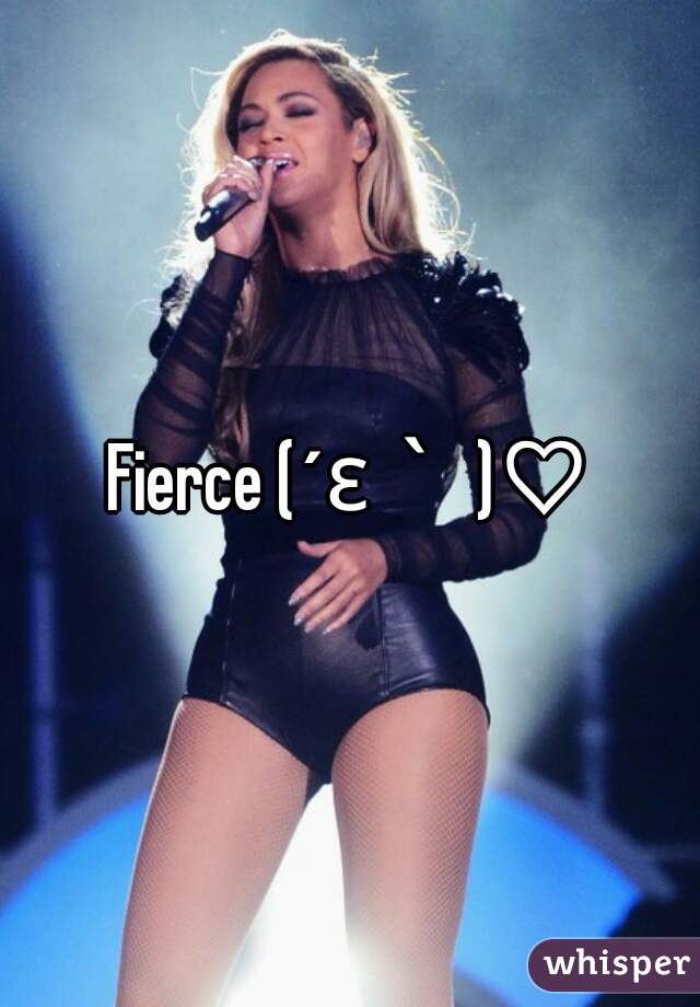 Fierce (´ε｀ )♡