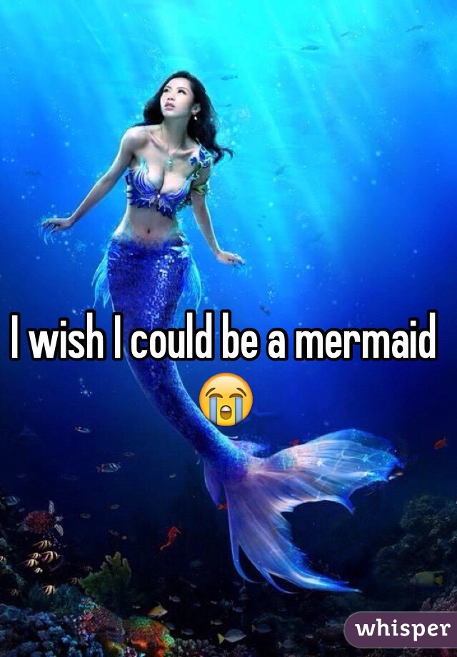 I wish I could be a mermaid 😭