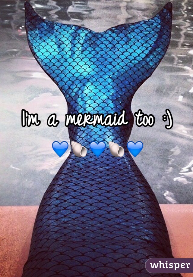 I'm a mermaid too :)
💙🐚💙🐚💙

