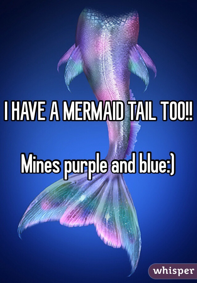 I HAVE A MERMAID TAIL TOO!!
 
Mines purple and blue:)