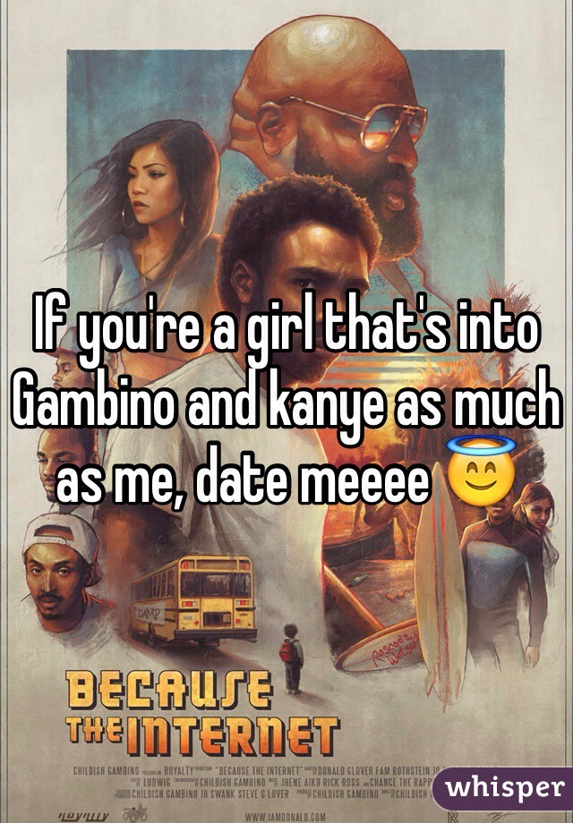 If you're a girl that's into Gambino and kanye as much as me, date meeee 😇