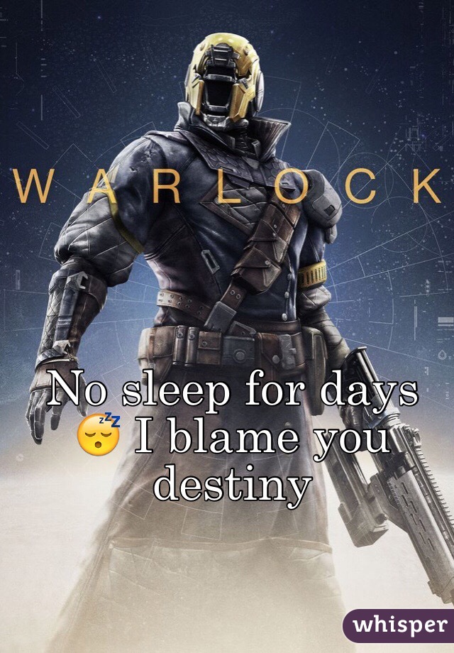 No sleep for days 😴 I blame you destiny 