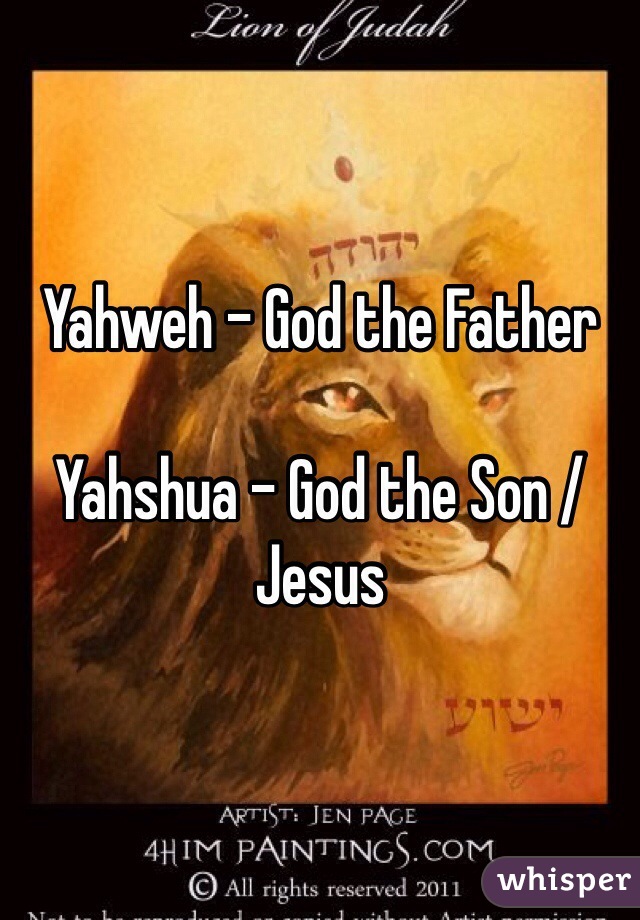 Yahweh - God the Father

Yahshua - God the Son / Jesus